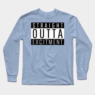 Straight Outta Excitement Long Sleeve T-Shirt